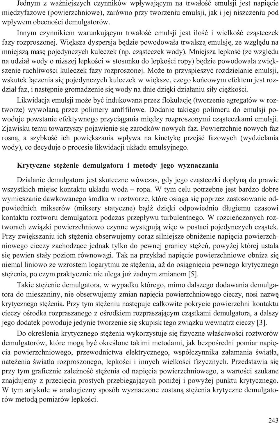 Wiêksza dyspersja bêdzie powodowa³a trwalsz¹ emulsjê, ze wzglêdu na mniejsz¹ masê pojedynczych kuleczek (np. cz¹steczek wody).