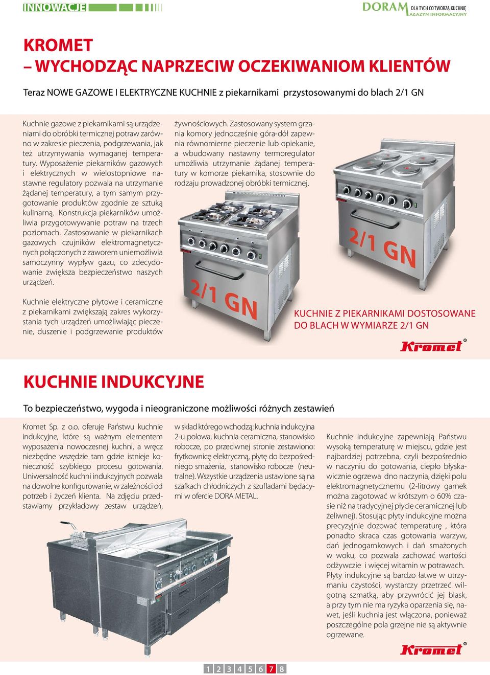 Wyposażenie piekarników gazowych i elektrycznych w wielostopniowe nastawne regulatory pozwala na utrzymanie żądanej temperatury, a tym samym przygotowanie produktów zgodnie ze sztuką kulinarną.