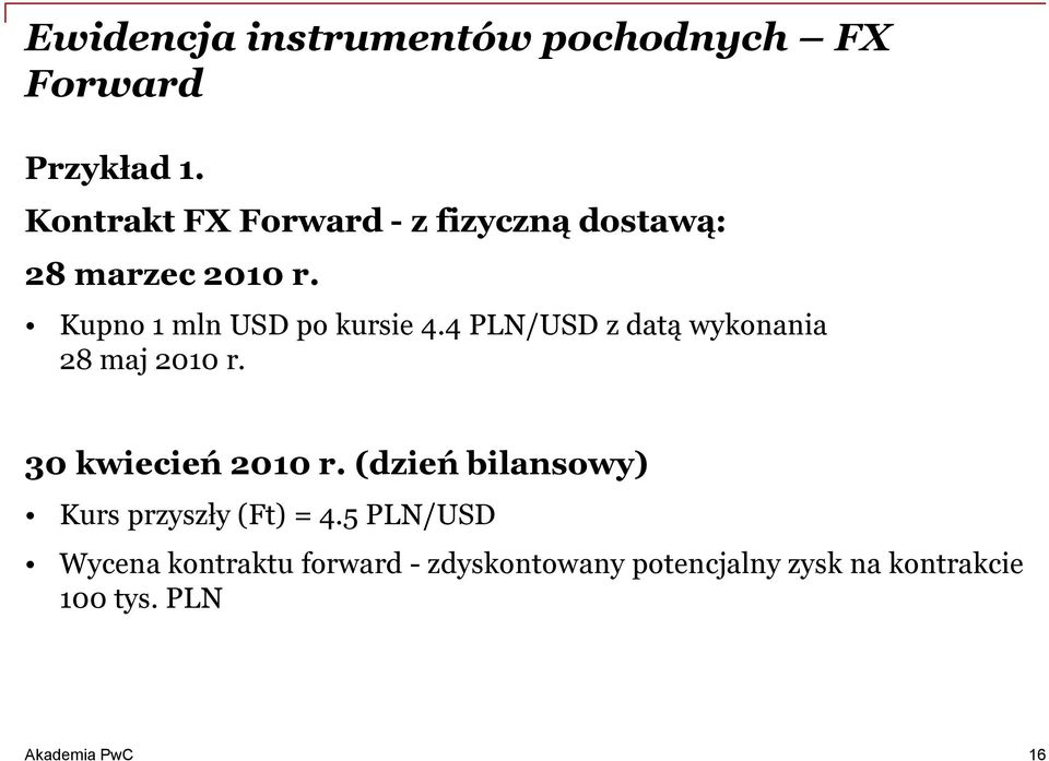 Kupno 1 mln USD po kursie 4.4 PLN/USD z datą wykonania 28 maj 2010 r.