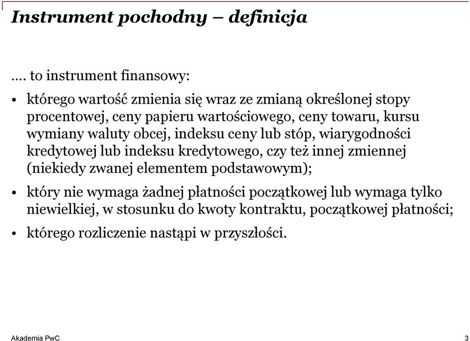 ceny towaru, kursu wymiany waluty obcej, indeksu ceny lub stóp, wiarygodności kredytowej lub indeksu kredytowego, czy też innej