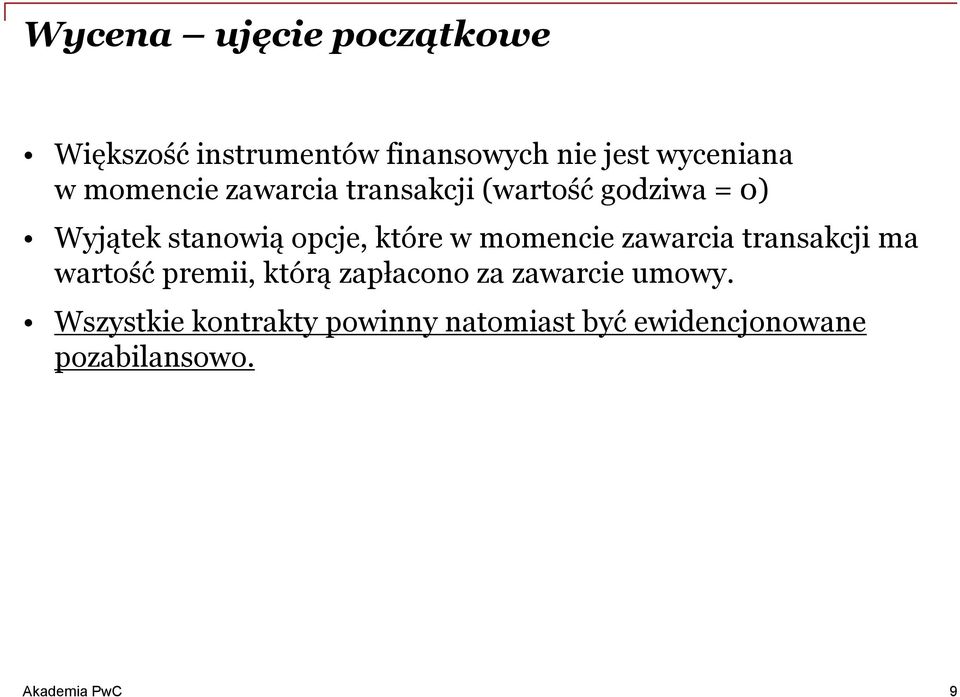 w momencie zawarcia transakcji ma wartość premii, którą zapłacono za zawarcie