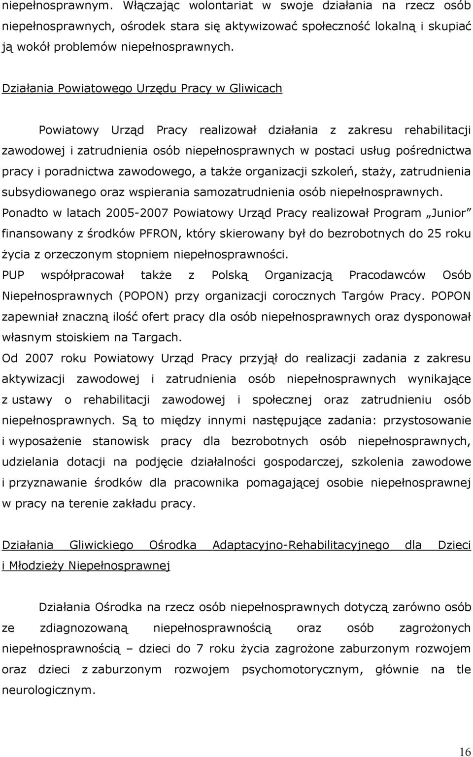 poradnictwa zawodowego, a także organizacji szkoleń, staży, zatrudnienia subsydiowanego oraz wspierania samozatrudnienia osób niepełnosprawnych.