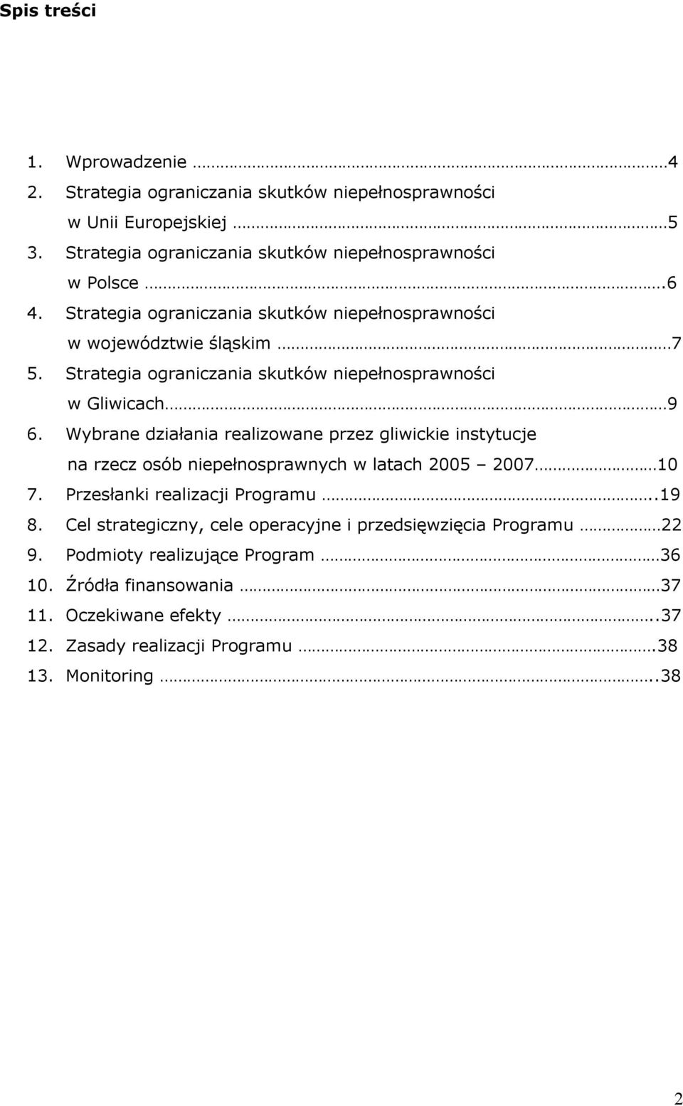 Wybrane działania realizowane przez gliwickie instytucje na rzecz osób niepełnosprawnych w latach 2005 2007 10 7. Przesłanki realizacji Programu..19 8.