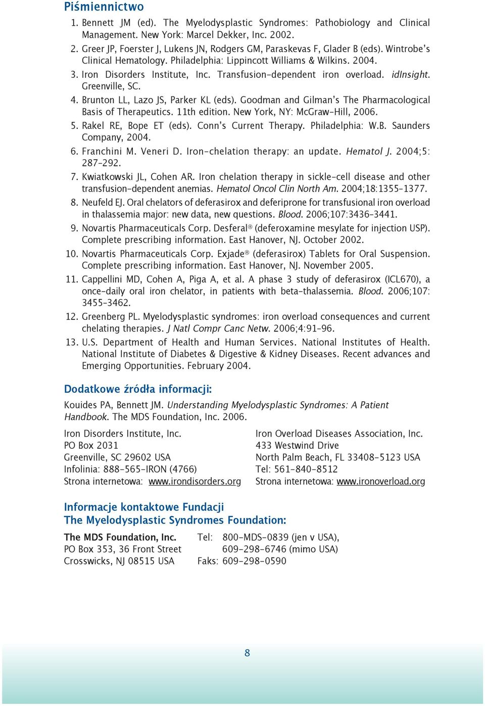 Transfusion-dependent iron overload. idinsight. Greenville, SC. 04. Brunton LL, Lazo JS, Parker KL (eds). Goodman and Gilmanʼs The Pharmacological Basis of Therapeutics. 11th edition.