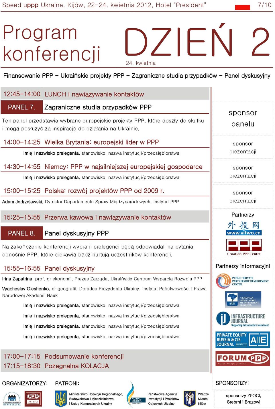 Zagraniczne studia przypadków PPP Ten panel przedstawia wybrane europejskie projekty PPP, które doszły do skutku i mogą posłużyć za inspirację do działania na Ukrainie.