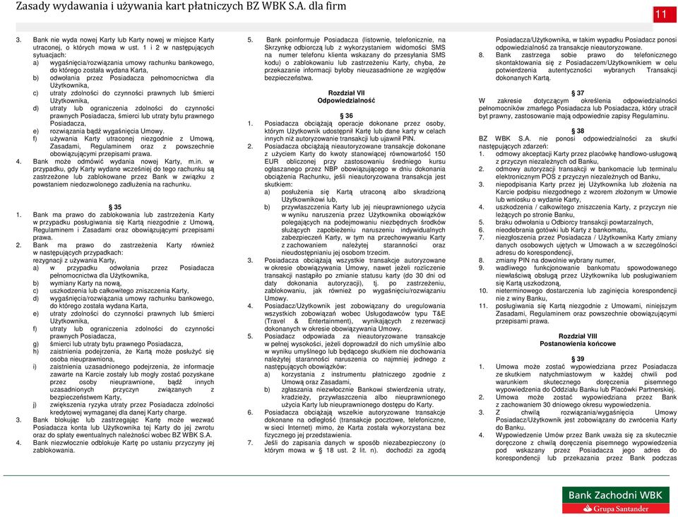 zdolności do czynności prawnych lub śmierci UŜytkownika, d) utraty lub ograniczenia zdolności do czynności prawnych Posiadacza, śmierci lub utraty bytu prawnego Posiadacza, e) rozwiązania bądź