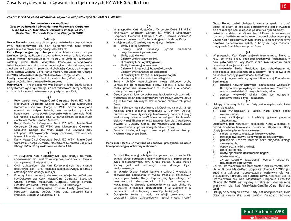 Grace Period odroczony okres spłaty zadłuŝenia z poprzedniego cyklu rozliczeniowego dla Kart Korporacyjnych typu charge wydawanych w ramach organizacji MasterCard; Karta Korporacyjna typu charge