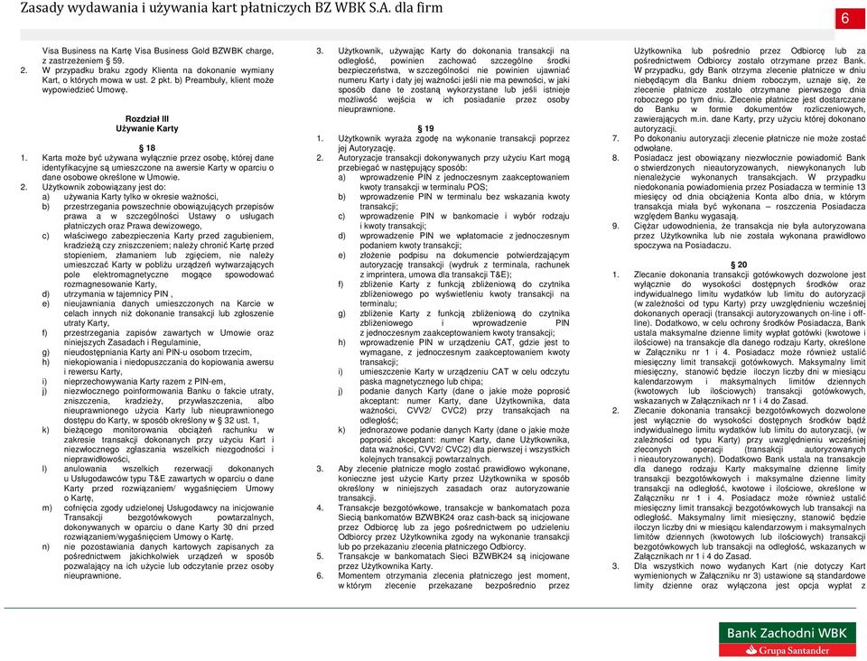 Karta moŝe być uŝywana wyłącznie przez osobę, której dane identyfikacyjne są umieszczone na awersie Karty w oparciu o dane osobowe określone w Umowie. 2.