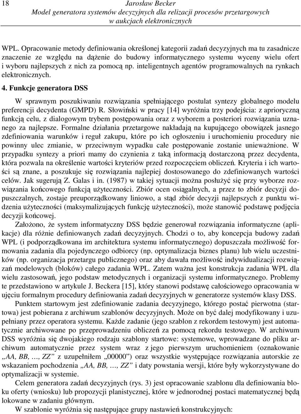 nich za pomocą np. inteligentnych agentów programowalnych na rynkach elektronicznych. 4.