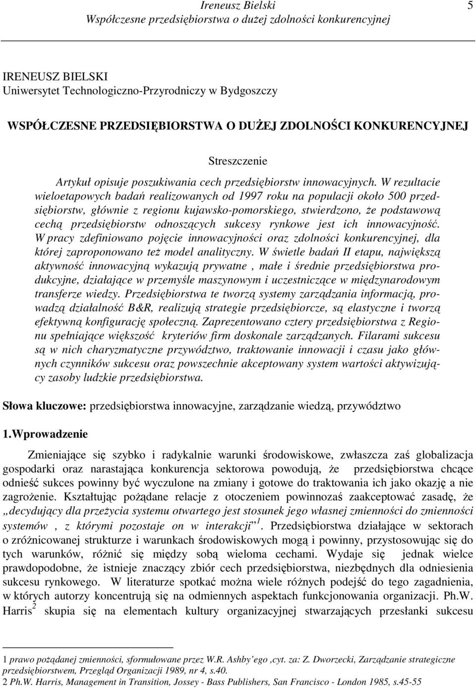 W rezultacie wieloetapowych badań realizowanych od 1997 roku na populacji około 500 przedsiębiorstw, głównie z regionu kujawsko-pomorskiego, stwierdzono, Ŝe podstawową cechą przedsiębiorstw