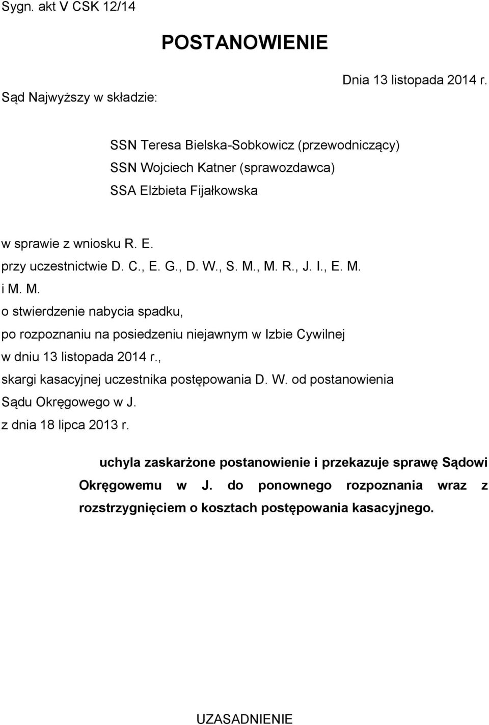 M., M. R., J. I., E. M. i M. M. o stwierdzenie nabycia spadku, po rozpoznaniu na posiedzeniu niejawnym w Izbie Cywilnej w dniu 13 listopada 2014 r.