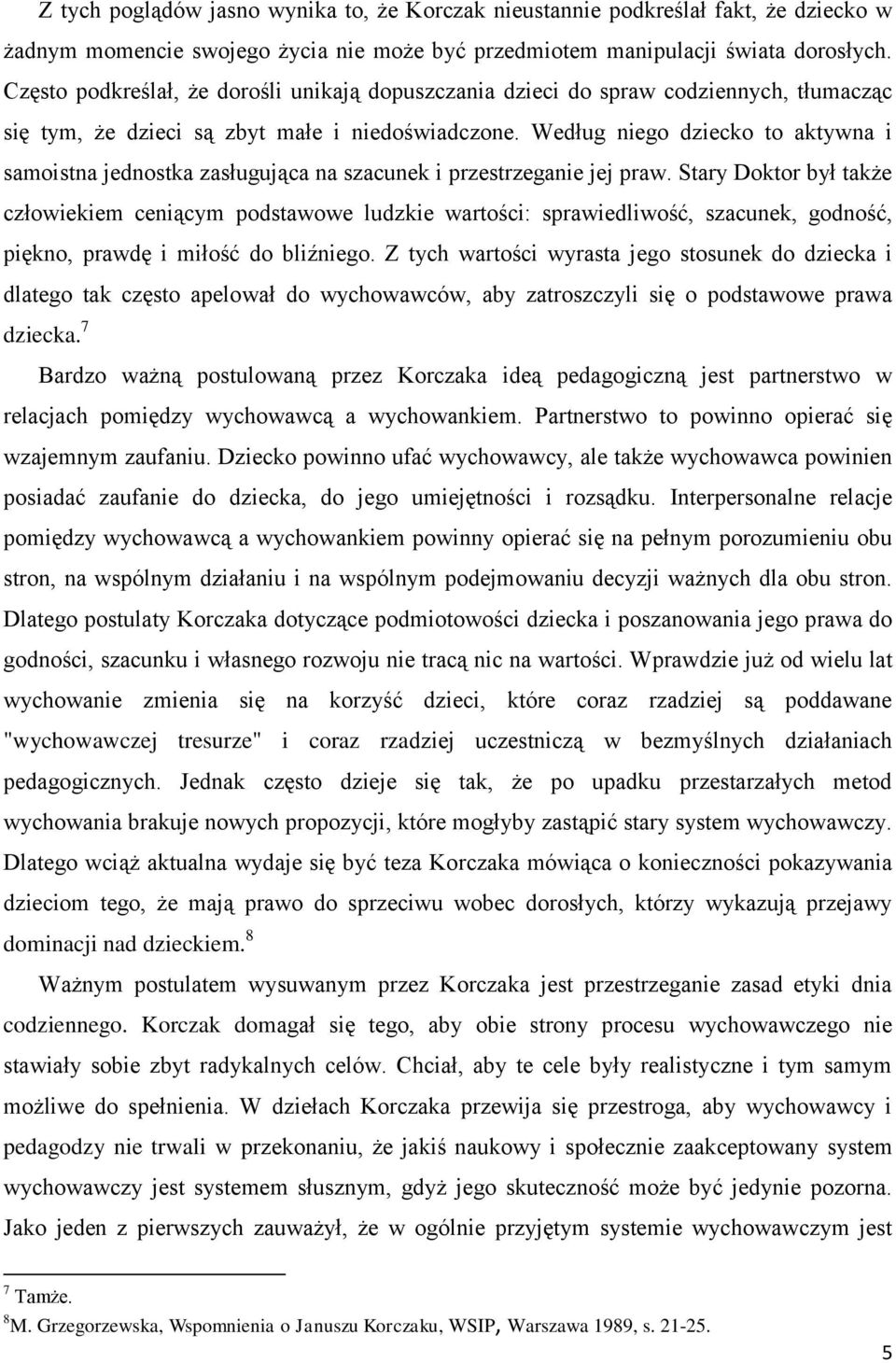 Według niego dziecko to aktywna i samoistna jednostka zasługująca na szacunek i przestrzeganie jej praw.