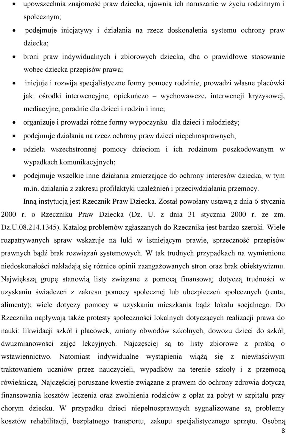 interwencyjne, opiekuńczo wychowawcze, interwencji kryzysowej, mediacyjne, poradnie dla dzieci i rodzin i inne; organizuje i prowadzi różne formy wypoczynku dla dzieci i młodzieży; podejmuje