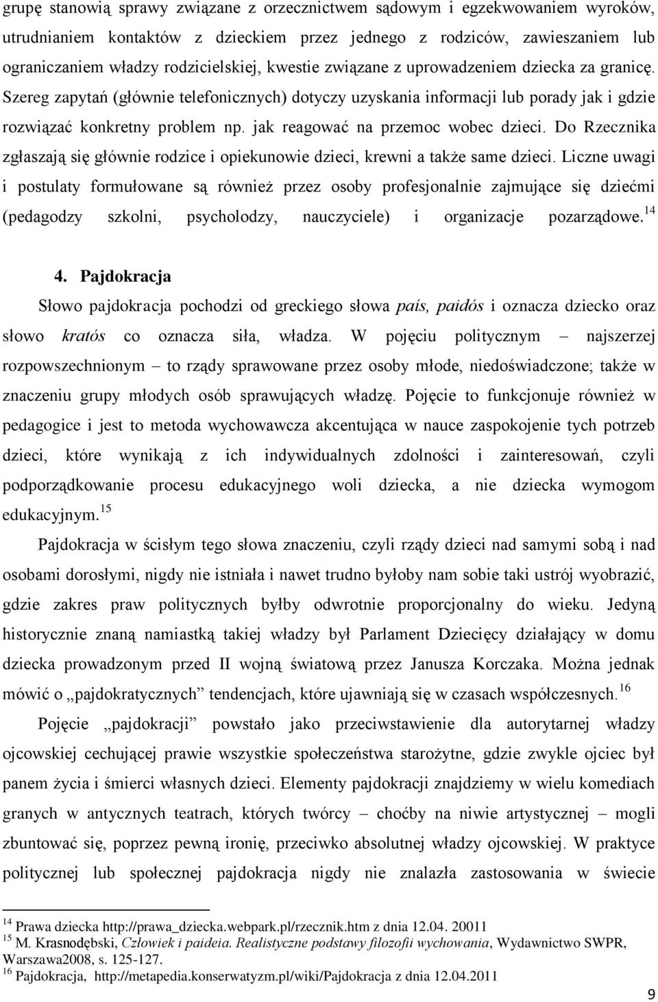 jak reagować na przemoc wobec dzieci. Do Rzecznika zgłaszają się głównie rodzice i opiekunowie dzieci, krewni a także same dzieci.