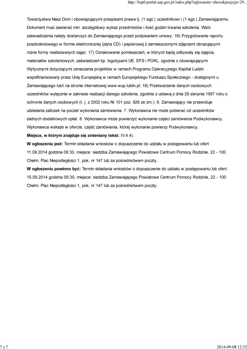 Wzór zaświadczenia należy dostarczyć do Zamawiającego przed podpisaniem umowy; 16) Przygotowanie raportu poszkoleniowego w formie elektronicznej (płyta CD) i papierowej z zamieszczonymi zdjęciami