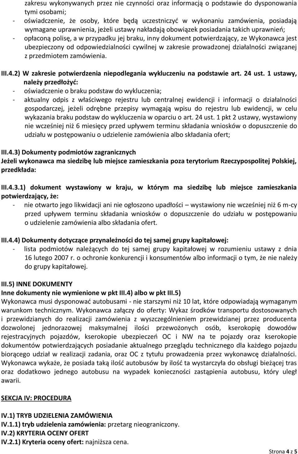 cywilnej w zakresie prowadzonej działalności związanej z przedmiotem zamówienia. III.4.2) W zakresie potwierdzenia niepodlegania wykluczeniu na podstawie art. 24 ust.