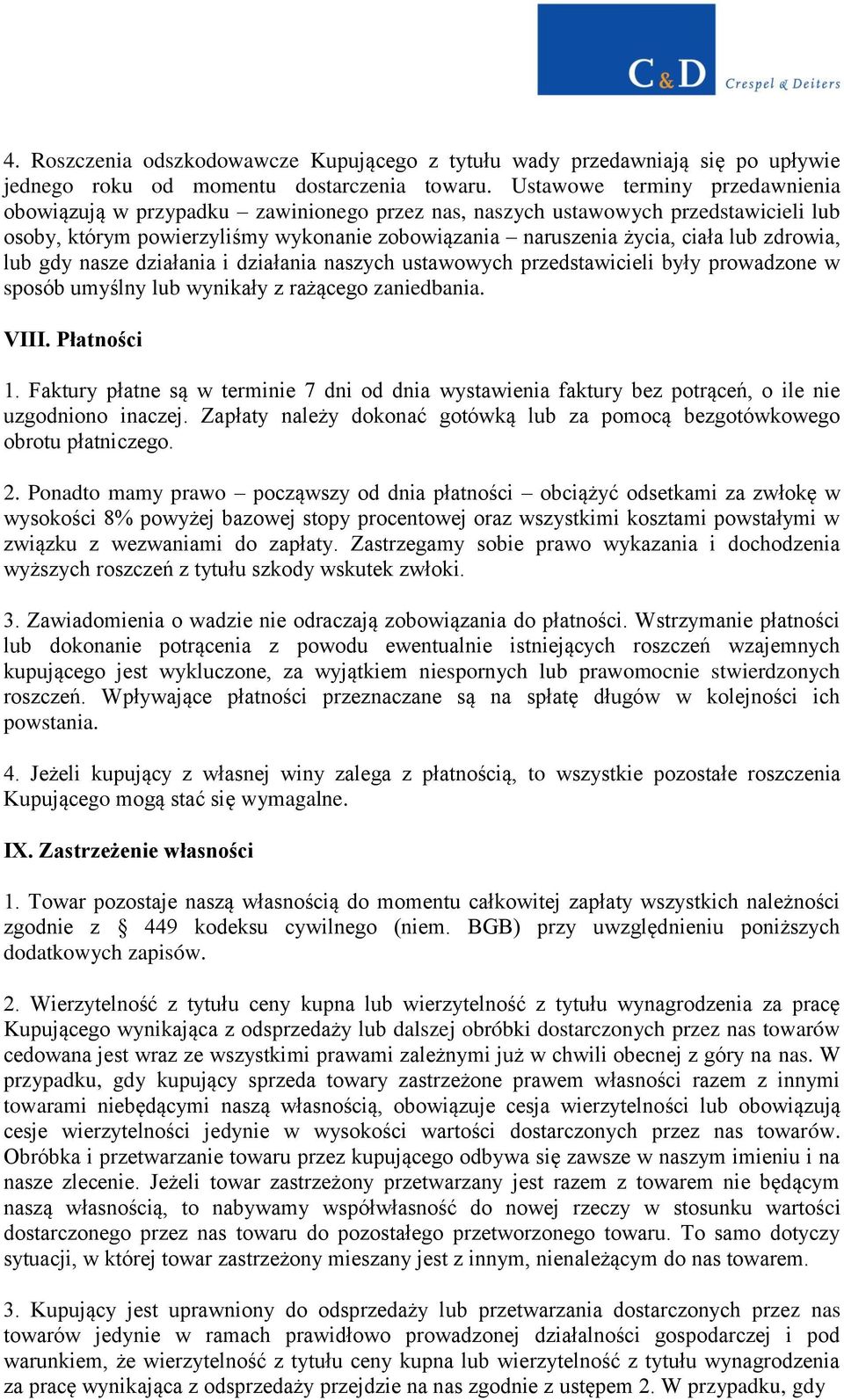 zdrowia, lub gdy nasze działania i działania naszych ustawowych przedstawicieli były prowadzone w sposób umyślny lub wynikały z rażącego zaniedbania. VIII. Płatności 1.