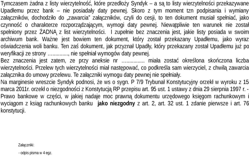 pewnej. Niewątpliwie ten warunek nie został spełniony przez ŻADNĄ z list wierzytelności. I zupełnie bez znaczenia jest, jakie listy posiada w swoim archiwum bank.