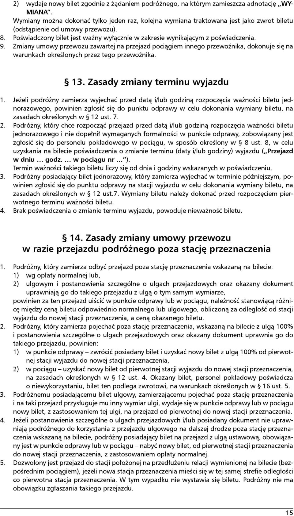 Poświadczony bilet jest ważny wyłącznie w zakresie wynikającym z poświadczenia. 9.