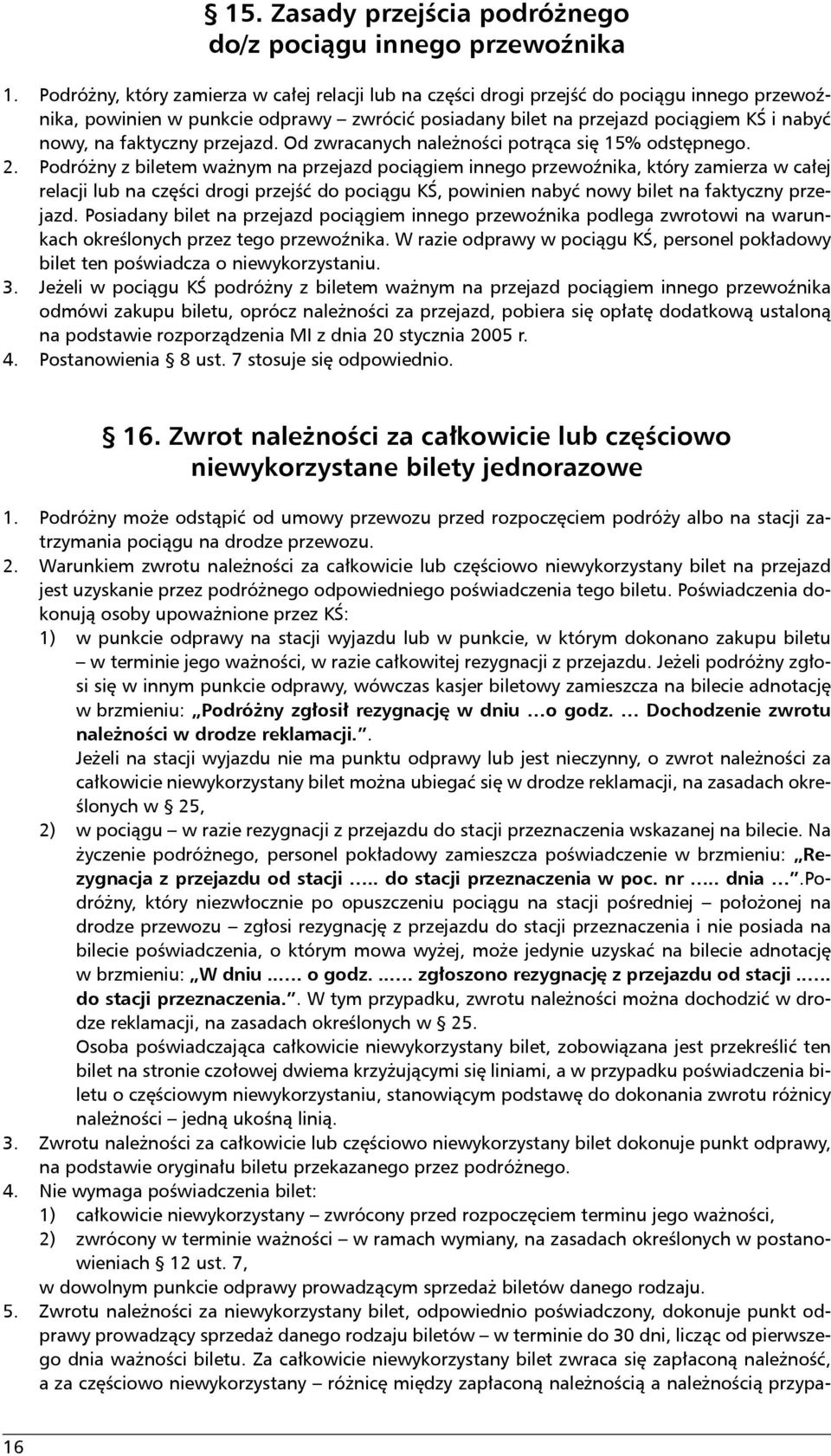 faktyczny przejazd. Od zwracanych należności potrąca się 15% odstępnego. 2.