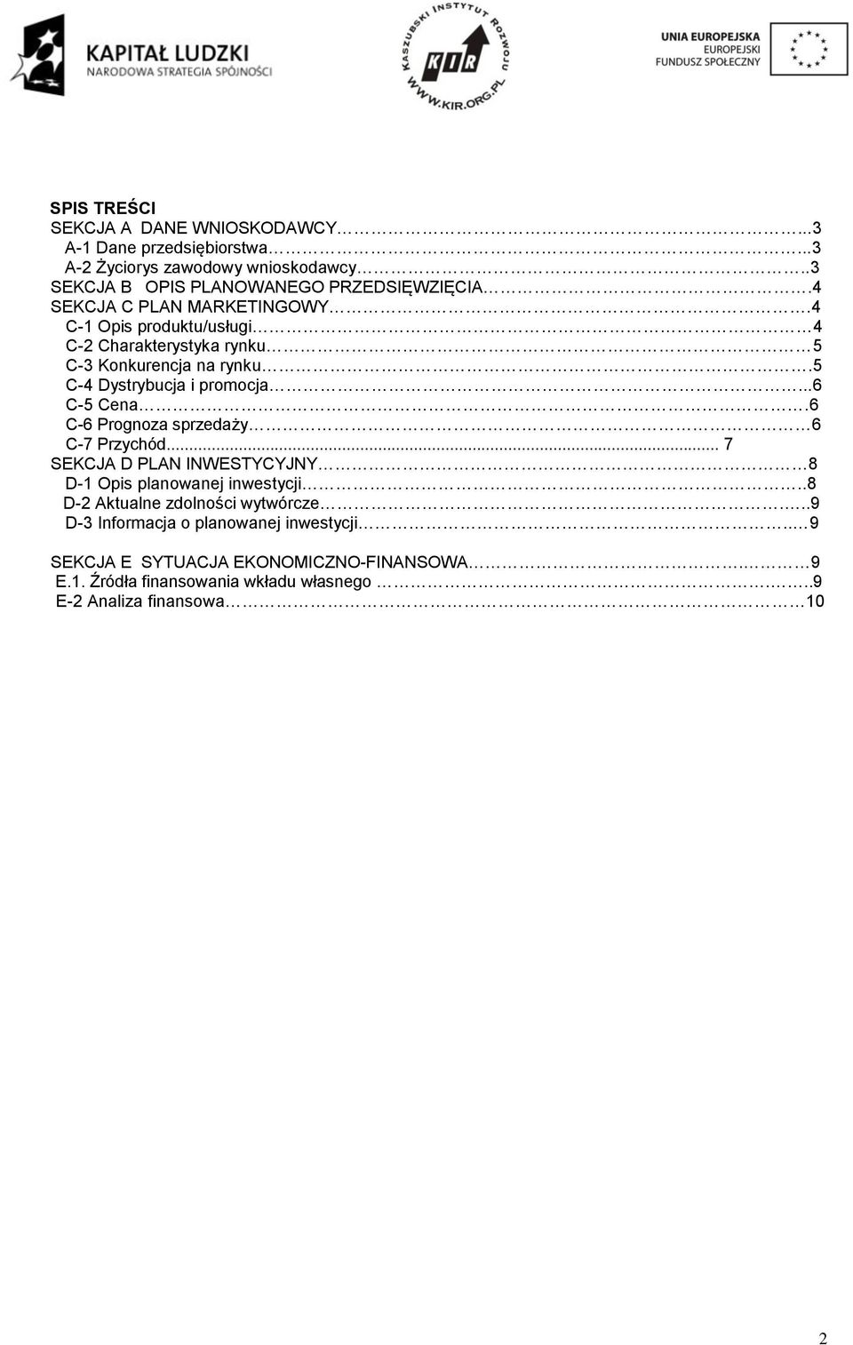 6 C-6 Prognoza sprzedaży 6 C-7 Przychód... 7 SEKCJA D PLAN INWESTYCYJNY 8 D-1 Opis planowanej inwestycji..8 D-2 Aktualne zdolności wytwórcze.