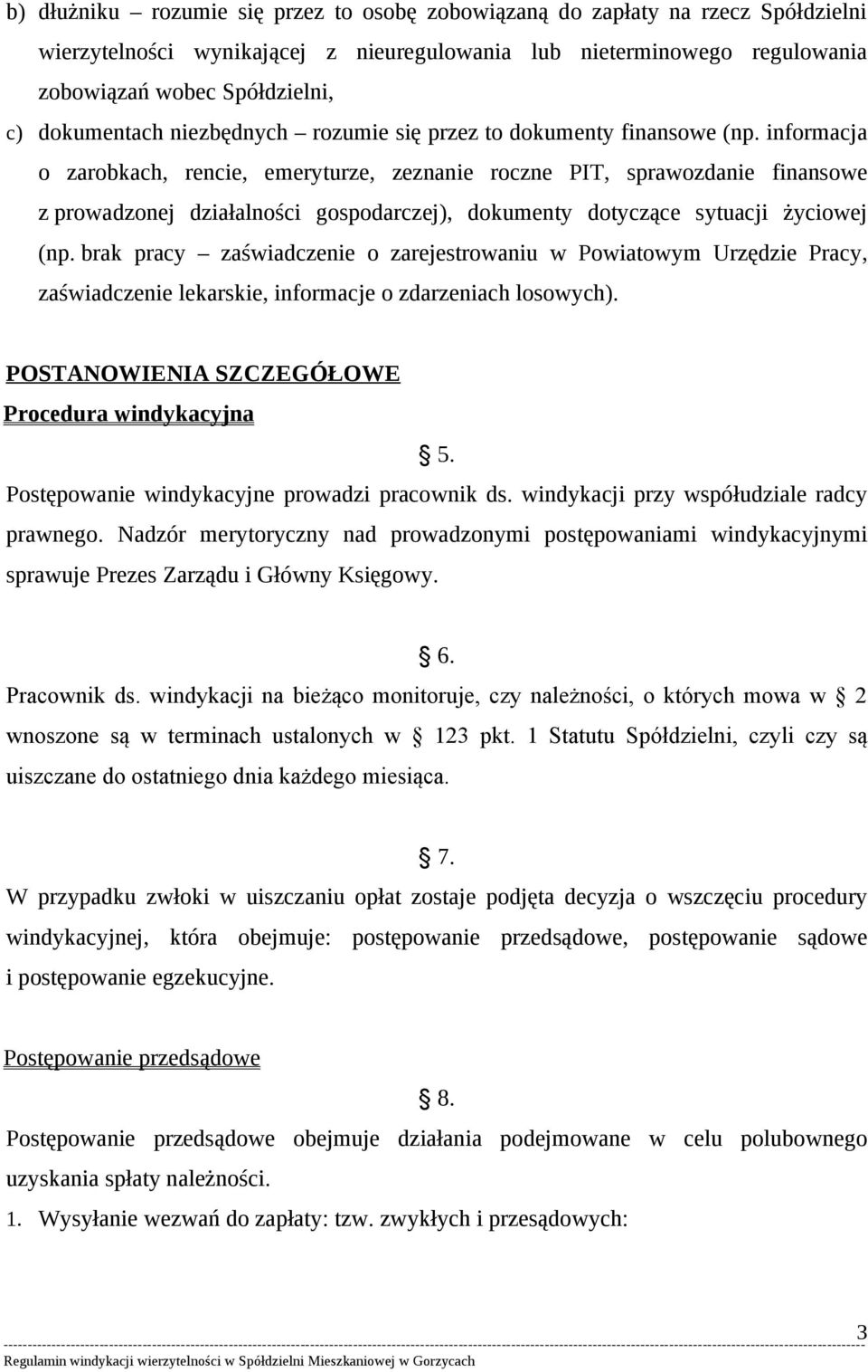 informacja o zarobkach, rencie, emeryturze, zeznanie roczne PIT, sprawozdanie finansowe z prowadzonej działalności gospodarczej), dokumenty dotyczące sytuacji życiowej (np.