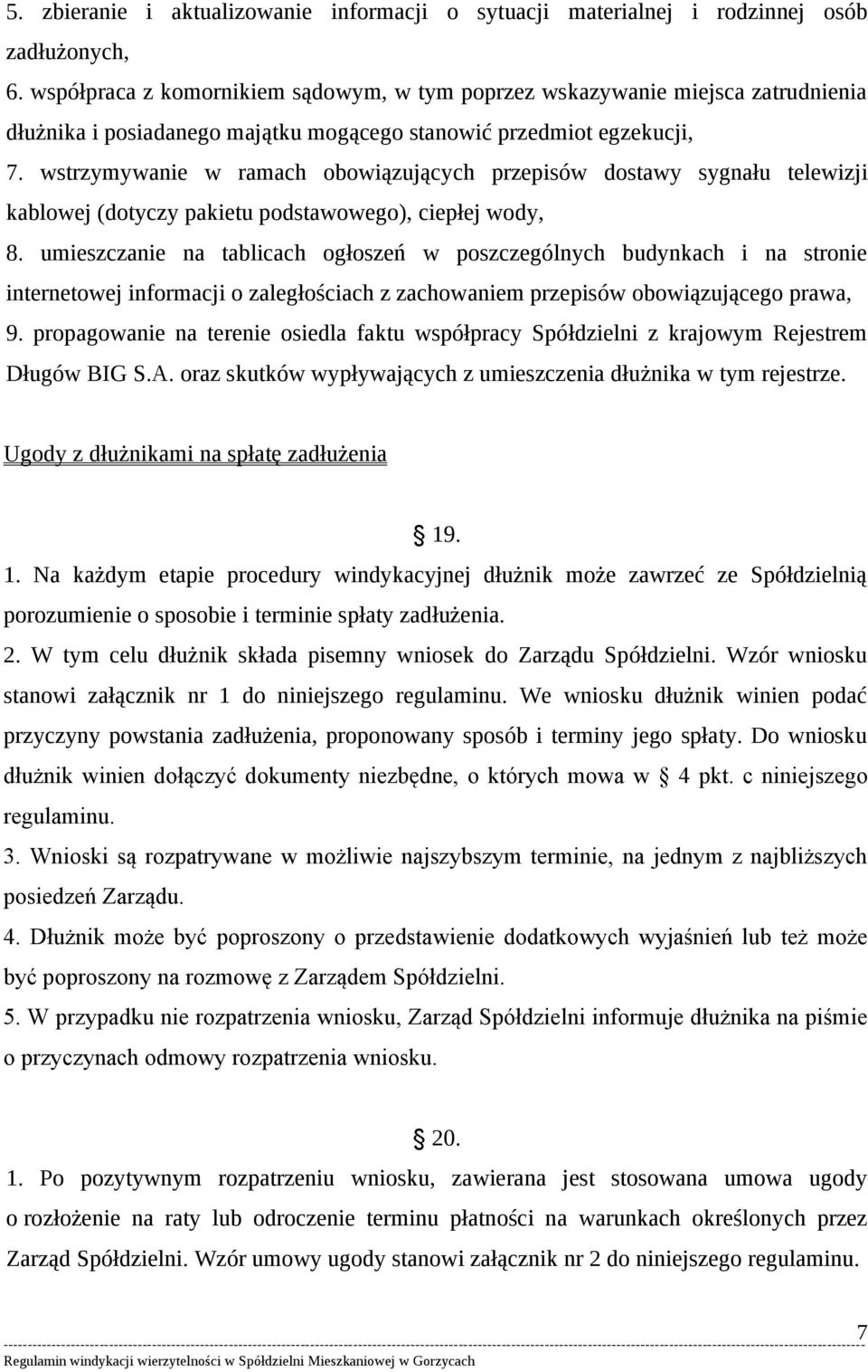 wstrzymywanie w ramach obowiązujących przepisów dostawy sygnału telewizji kablowej (dotyczy pakietu podstawowego), ciepłej wody, 8.