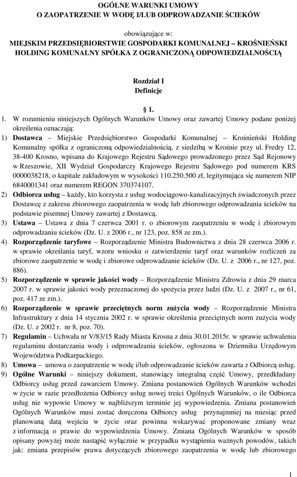 1. W rozumieniu niniejszych Ogólnych Warunków Umowy oraz zawartej Umowy podane poniŝej określenia oznaczają: 1) Dostawca Miejskie Przedsiębiorstwo Gospodarki Komunalnej Krośnieński Holding Komunalny