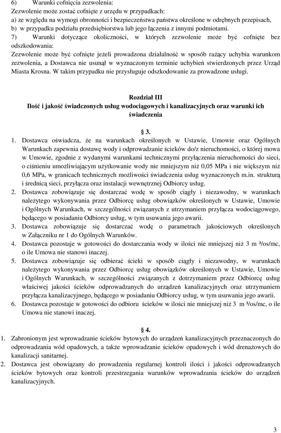 7) Warunki dotyczące okoliczności, w których zezwolenie moŝe być cofnięte bez odszkodowania: Zezwolenie moŝe być cofnięte jeŝeli prowadzona działalność w sposób raŝący uchybia warunkom zezwolenia, a