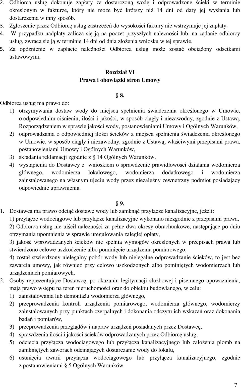 W przypadku nadpłaty zalicza się ją na poczet przyszłych naleŝności lub, na Ŝądanie odbiorcy usług, zwraca się ją w terminie 14 dni od dnia złoŝenia wniosku w tej sprawie. 5.