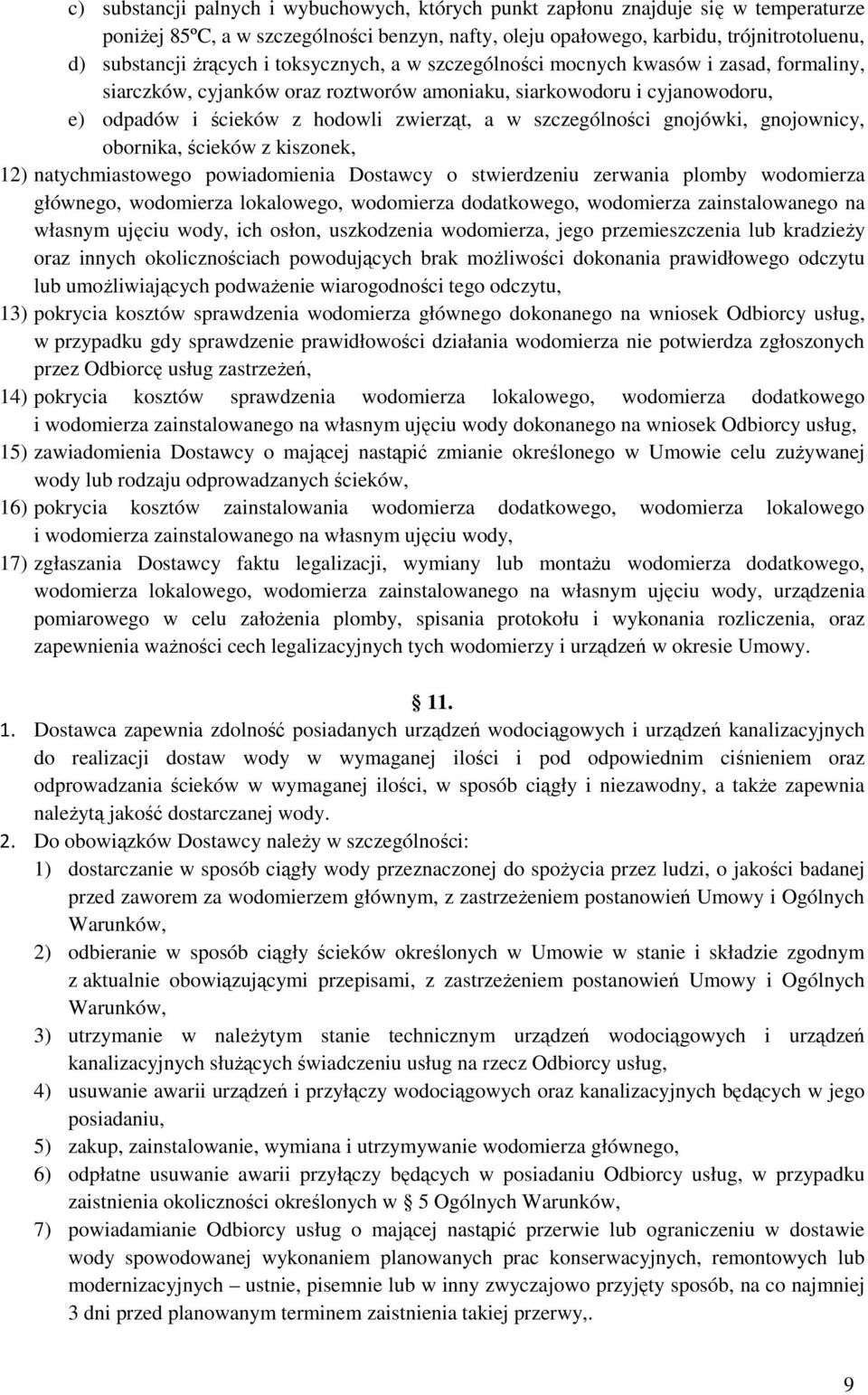 szczególności gnojówki, gnojownicy, obornika, ścieków z kiszonek, 12) natychmiastowego powiadomienia Dostawcy o stwierdzeniu zerwania plomby wodomierza głównego, wodomierza lokalowego, wodomierza