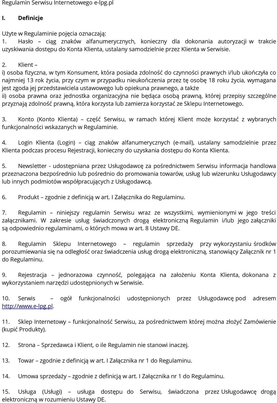 Klient i) osoba fizyczna, w tym Konsument, która posiada zdolność do czynności prawnych i/lub ukończyła co najmniej 13 rok życia, przy czym w przypadku nieukończenia przez tę osobę 18 roku życia,