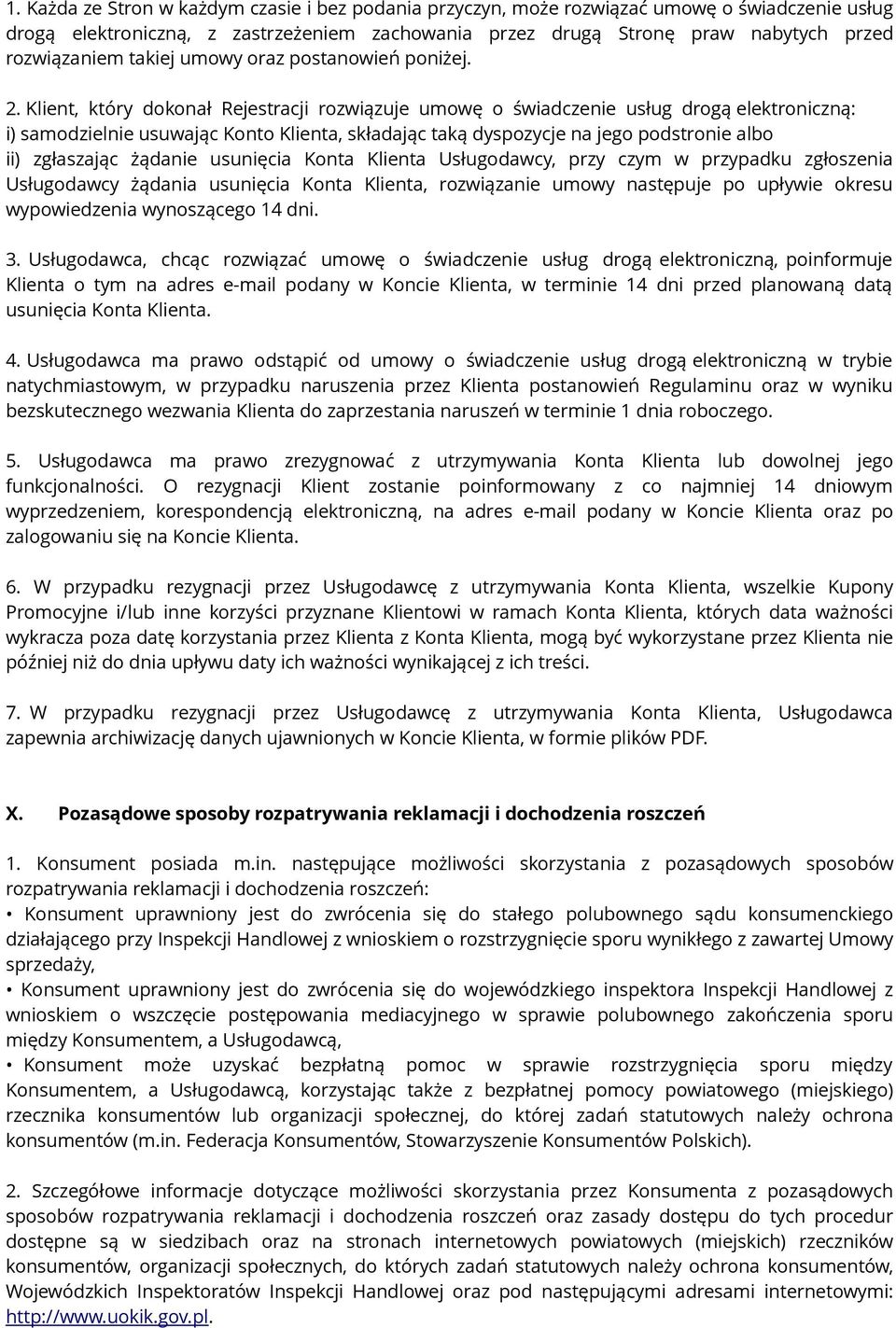 Klient, który dokonał Rejestracji rozwiązuje umowę o świadczenie usług drogą elektroniczną: i) samodzielnie usuwając Konto Klienta, składając taką dyspozycje na jego podstronie albo ii) zgłaszając