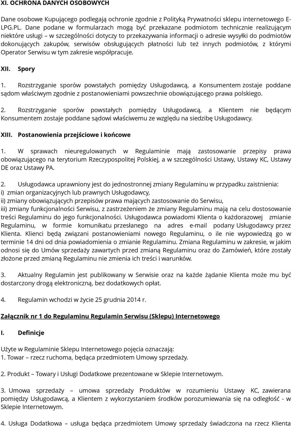 zakupów, serwisów obsługujących płatności lub też innych podmiotów, z którymi Operator Serwisu w tym zakresie współpracuje. XII. Spory 1.