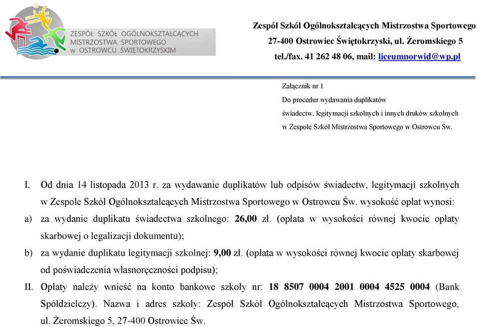 wysokość opłat wynosi: a) za wydanie duplikatu świadectwa szkolnego: 26,00 zł.