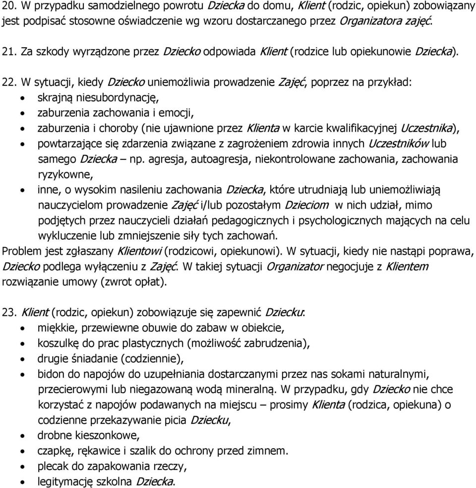 W sytuacji, kiedy Dziecko uniemożliwia prowadzenie Zajęć, poprzez na przykład: skrajną niesubordynację, zaburzenia zachowania i emocji, zaburzenia i choroby (nie ujawnione przez Klienta w karcie