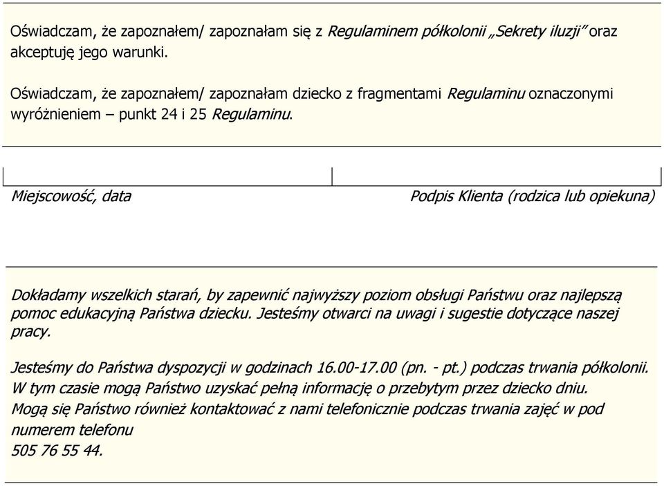 Miejscowość, data Podpis Klienta (rodzica lub opiekuna) Dokładamy wszelkich starań, by zapewnić najwyższy poziom obsługi Państwu oraz najlepszą pomoc edukacyjną Państwa dziecku.