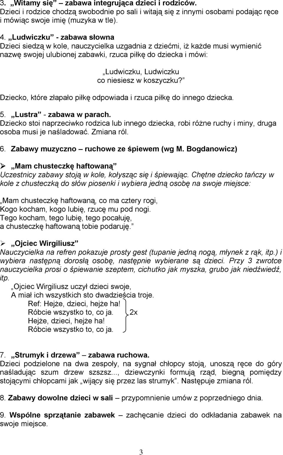 w koszyczku? Dziecko, które złapało piłkę odpowiada i rzuca piłkę do innego dziecka. 5. Lustra - zabawa w parach.