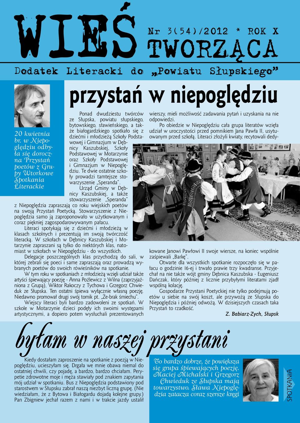 spotkało się z dziećmi i młodzieżą Szkoły Podstawowej i Gimnazjum w Dębnicy Kaszubskiej, Szkoły Podstawowej w Motarzynie oraz Szkoły Podstawowej i Gimnazjum w Niepoględziu.