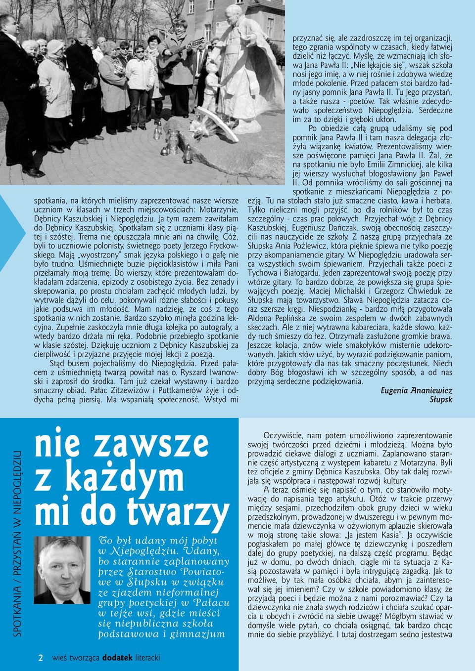 Mają wyostrzony smak języka polskiego i o gafę nie było trudno. Uśmiechnięte buzie pięcioklasistów i miła Pani przełamały moją tremę.