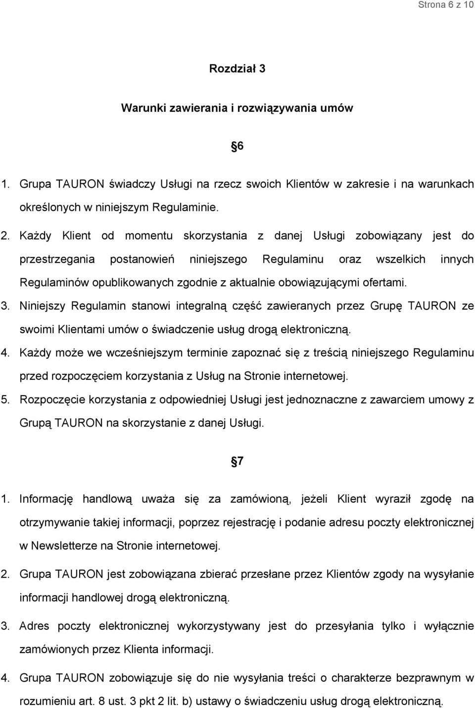 obowiązującymi ofertami. 3. Niniejszy Regulamin stanowi integralną część zawieranych przez Grupę TAURON ze swoimi Klientami umów o świadczenie usług drogą elektroniczną. 4.