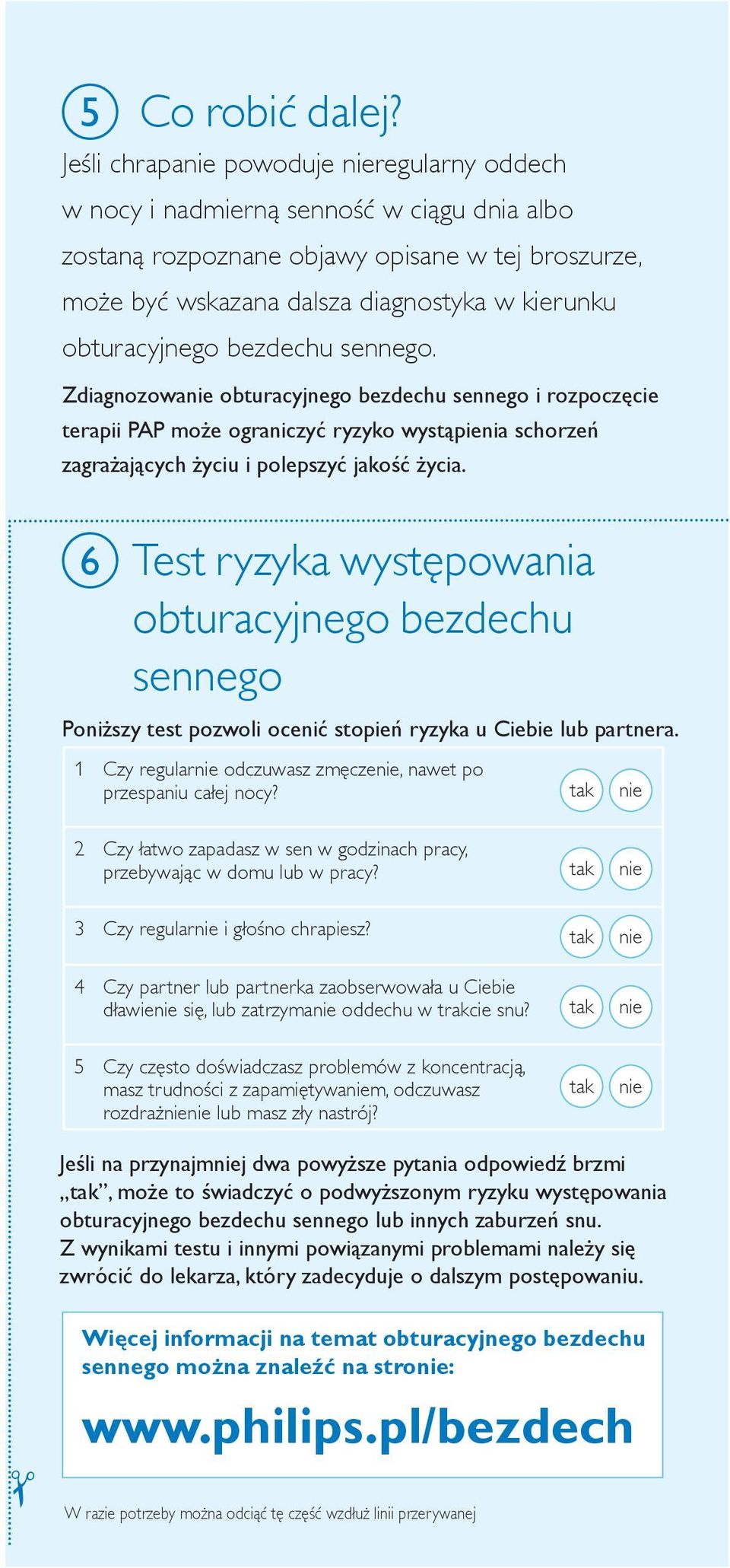 bezdechu sennego. Zdiagnozowa obturacyjnego bezdechu sennego i rozpoczęcie terapii PAP może ograniczyć ryzyko wystąpienia schorzeń zagrażających życiu i polepszyć jakość życia.