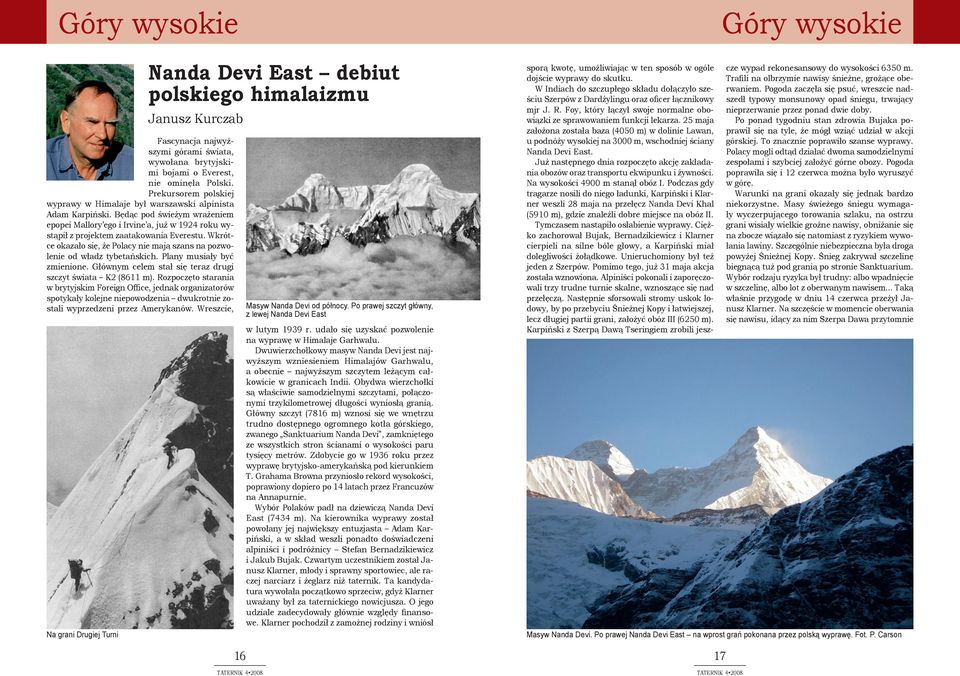 Wkrótce okazało się, że Polacy nie mają szans na pozwolenie od władz tybetańskich. Plany musiały być zmienione. Głównym celem stał się teraz drugi szczyt świata K2 (8611 m).