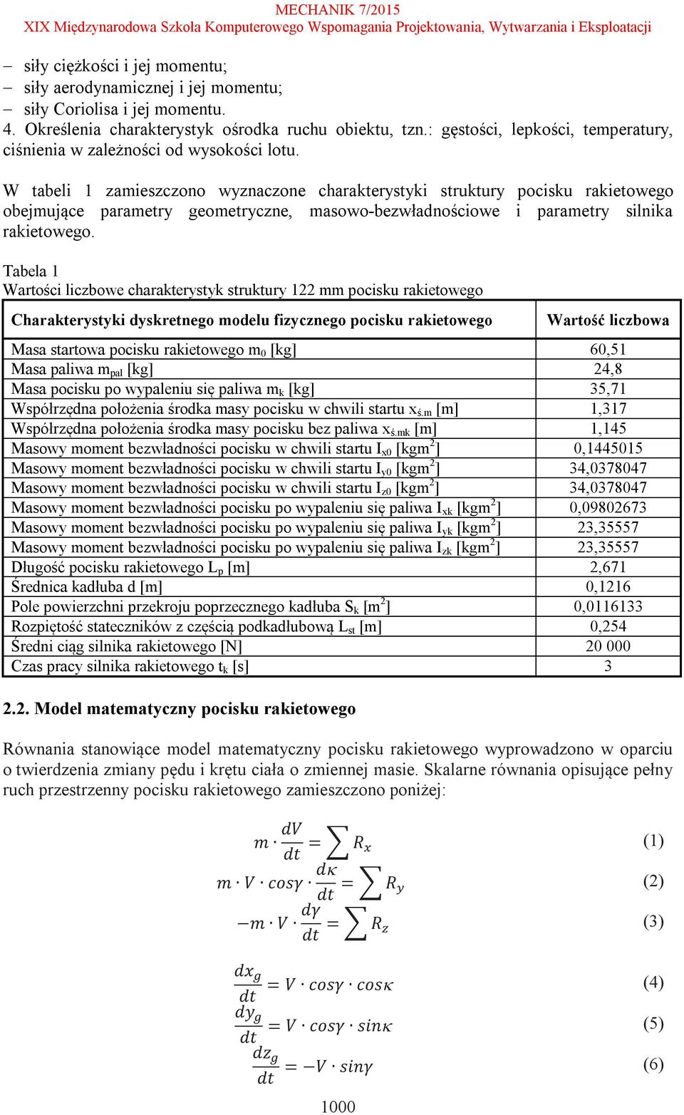 W tabeli 1 zamieszczono wyznaczone charakterystyki struktury pocisku rakietowego obejmujące parametry geometryczne, masowo-bezwładnościowe i parametry silnika rakietowego.