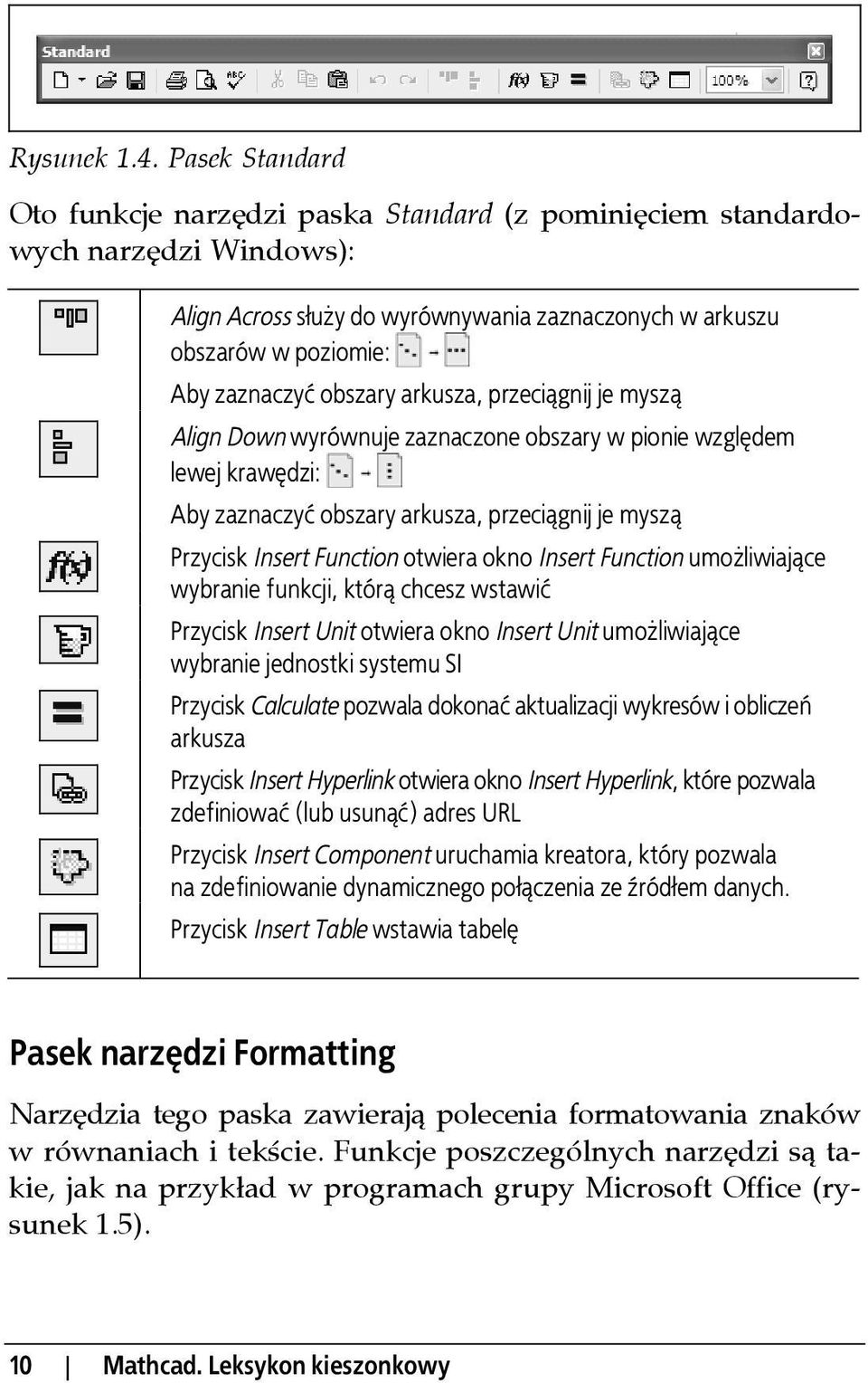 arkusza, przeciągnij je myszą Align Down wyrównuje zaznaczone obszary w pionie względem lewej krawędzi: Aby zaznaczyć obszary arkusza, przeciągnij je myszą Przycisk Insert Function otwiera okno