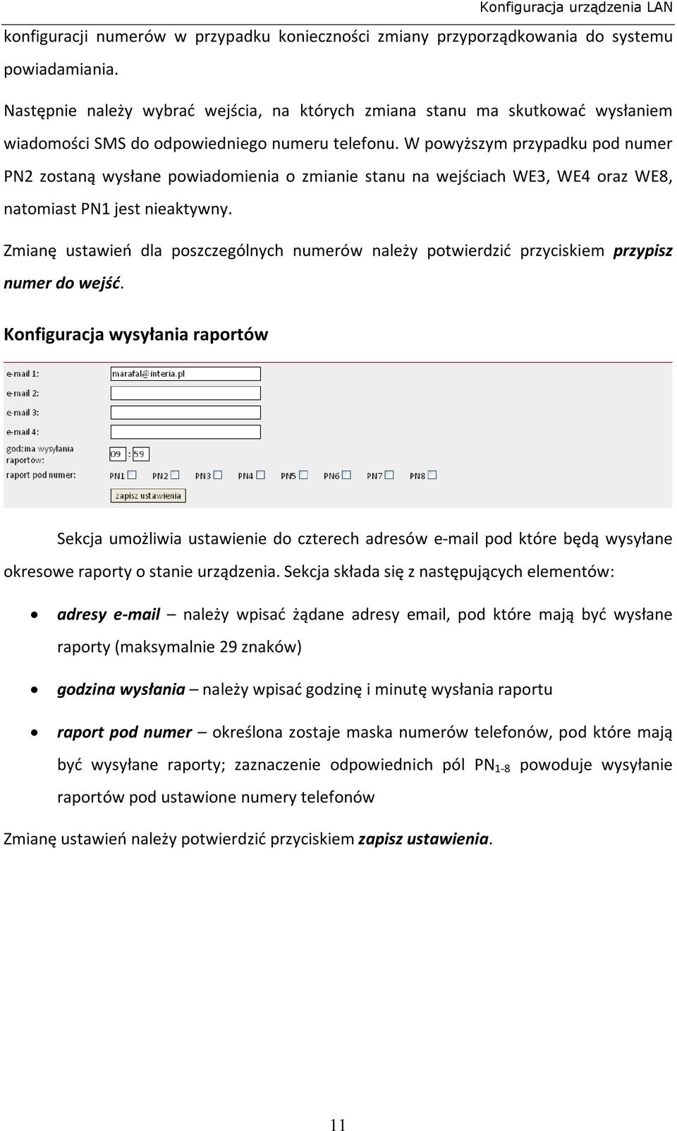 W powyższym przypadku pod numer PN2 zostaną wysłane powiadomienia o zmianie stanu na wejściach WE3, WE4 oraz WE8, natomiast PN1 jest nieaktywny.