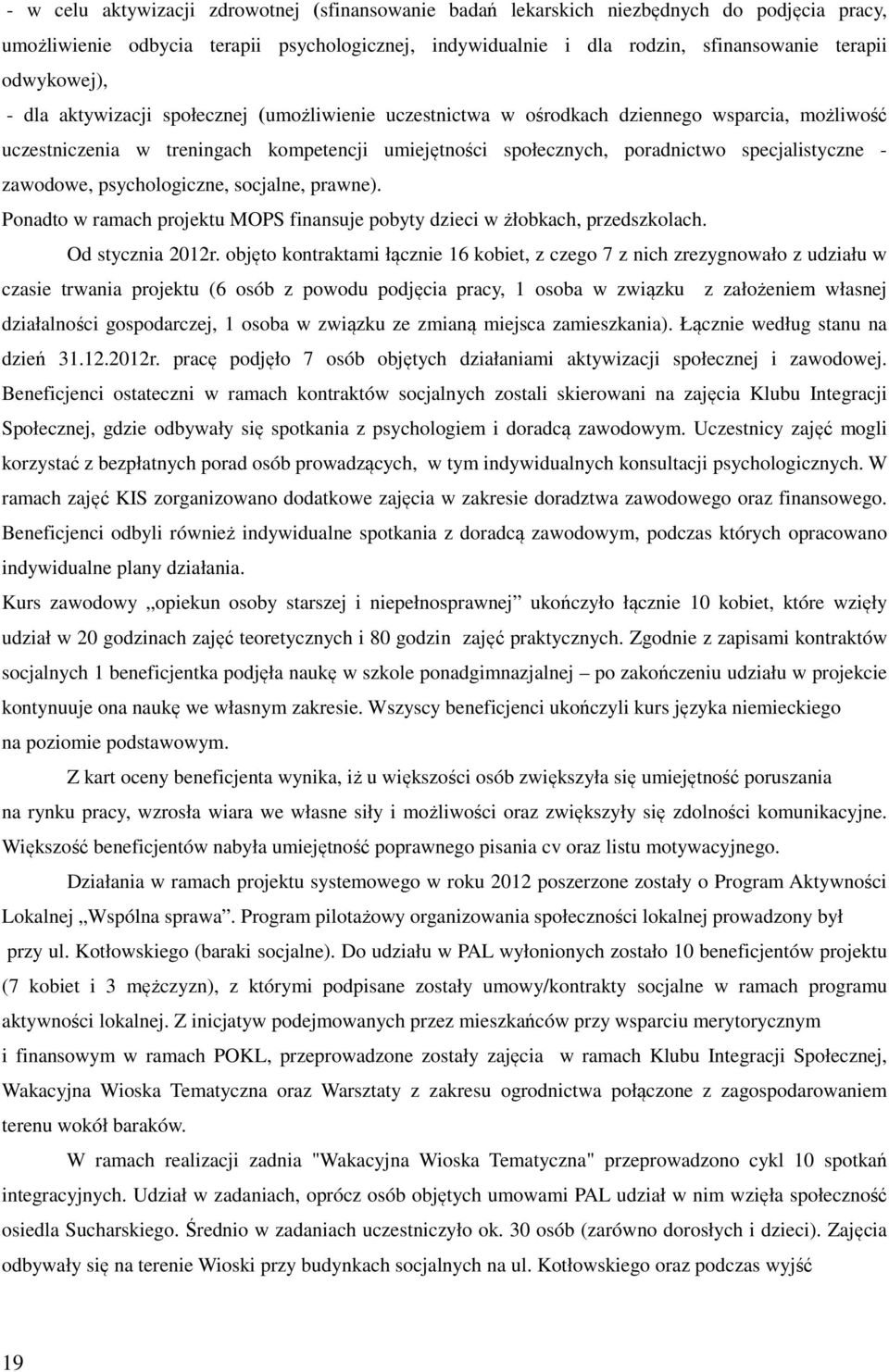 specjalistyczne - zawodowe, psychologiczne, socjalne, prawne). Ponadto w ramach projektu MOPS finansuje pobyty dzieci w żłobkach, przedszkolach. Od stycznia 2012r.