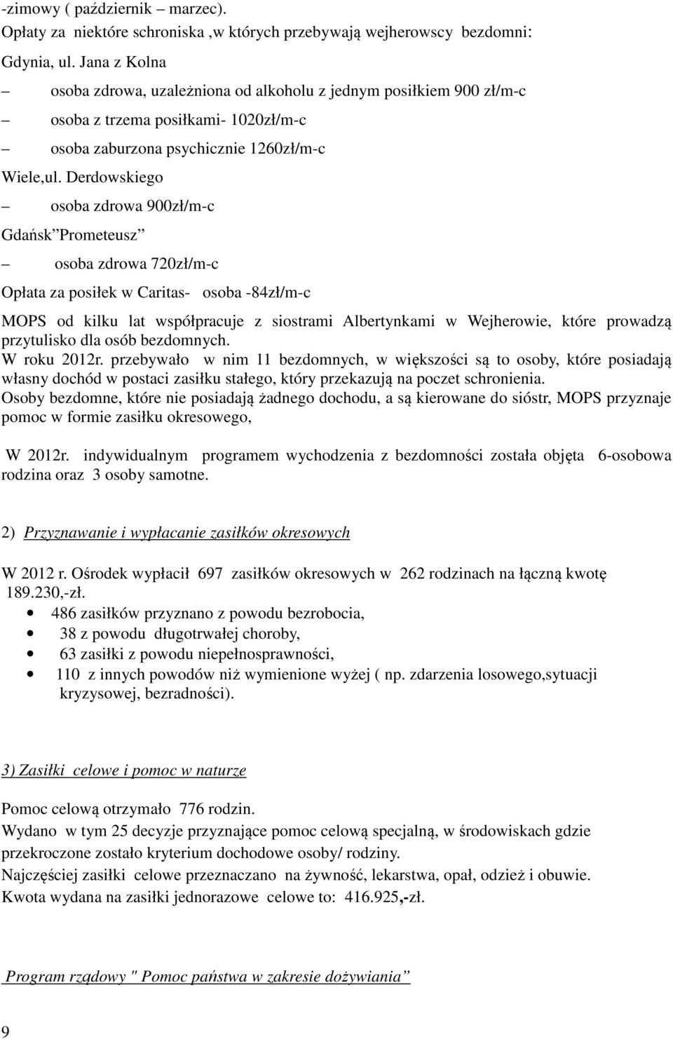 Derdowskiego osoba zdrowa 900zł/m-c Gdańsk Prometeusz osoba zdrowa 720zł/m-c Opłata za posiłek w Caritas- osoba -84zł/m-c MOPS od kilku lat współpracuje z siostrami Albertynkami w Wejherowie, które