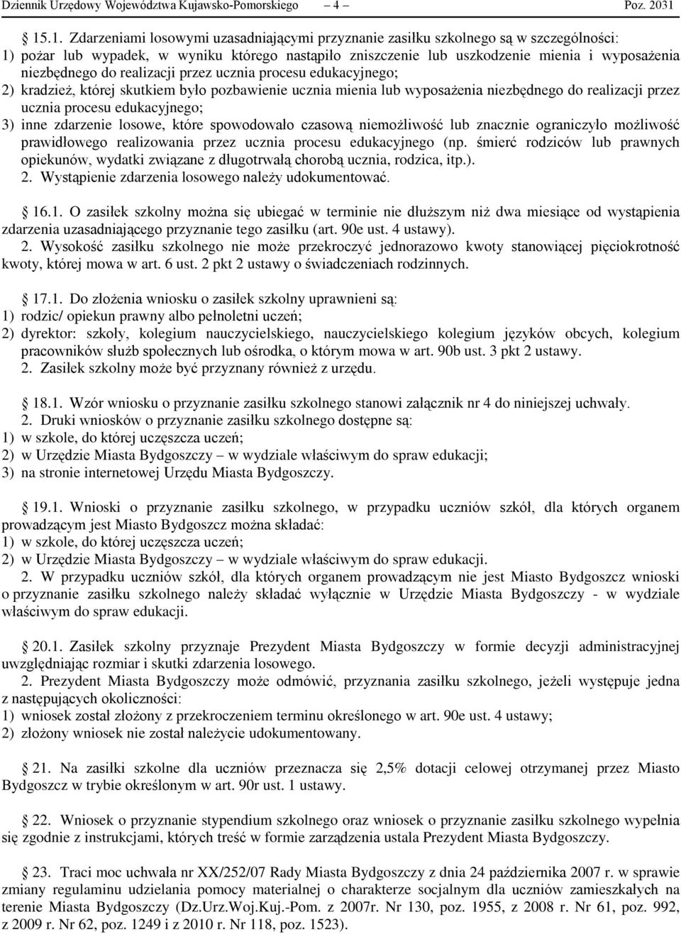 niezbędnego do realizacji przez ucznia procesu edukacyjnego; 2) kradzież, której skutkiem było pozbawienie ucznia mienia lub wyposażenia niezbędnego do realizacji przez ucznia procesu edukacyjnego;