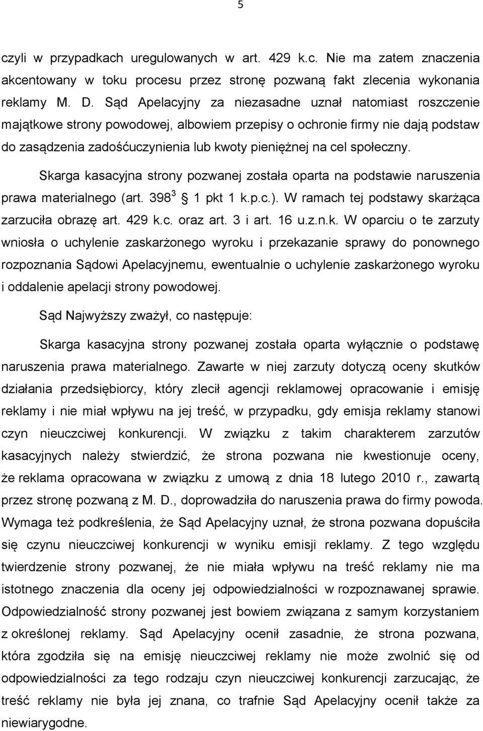 społeczny. Skarga kasacyjna strony pozwanej została oparta na podstawie naruszenia prawa materialnego (art. 398 3 1 pkt 1 k.p.c.). W ramach tej podstawy skarżąca zarzuciła obrazę art. 429 k.c. oraz art.